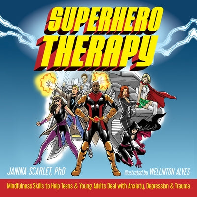 Superhero Therapy: Mindfulness Skills to Help Teens and Young Adults Deal with Anxiety, Depression, and Trauma Paperback Instant Help Publications