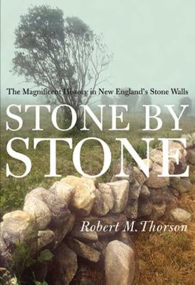 Stone by Stone: The Magnificent History in New England's Stone Walls Bloomsbury USA