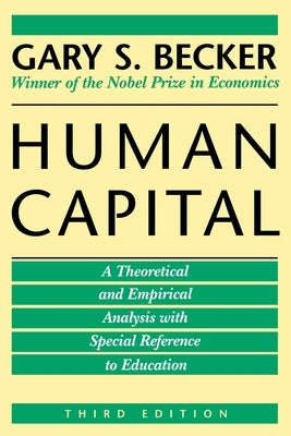 Human Capital: A Theoretical and Empirical Analysis, with Special Reference to Education Paperback University of Chicago Press