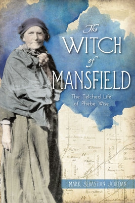 The Witch of Mansfield: The Tetched Life of Phebe Wise Paperback History Press