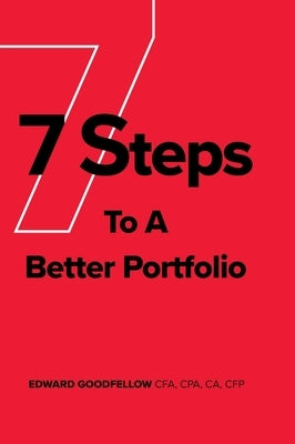 7 Steps to a Better Portfolio by Goodfellow, Edward James