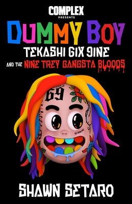 Complex Presents Dummy Boy: Tekashi 6ix9ine and the Nine Trey Gangsta Bloods by Setaro, Shawn