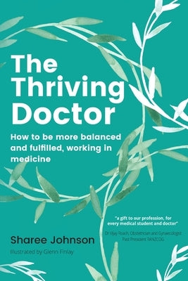 The Thriving Doctor: How to be more balanced and fulfilled, working in medicine by Johnson, Sharee