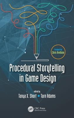 Procedural Storytelling in Game Design by Short, Tanya X.