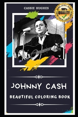 Johnny Cash Beautiful Coloring Book: Stress Relieving Adult Coloring Book for All Ages by Hughes, Cassie