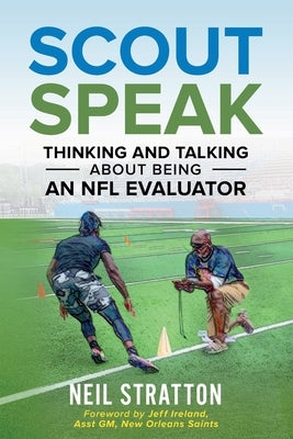 Scout Speak: Thinking & Talking About Being an NFL Evaluator by Stratton, Neil