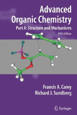 Advanced Organic Chemistry Part A: Structure and Mechanisms by Carey, Francis A.