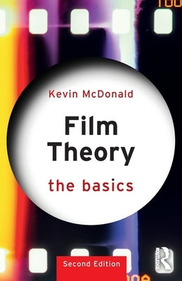 Film Theory: The Basics: The Basics by McDonald, Kevin