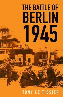 The Battle of Berlin 1945 Paperback History Press