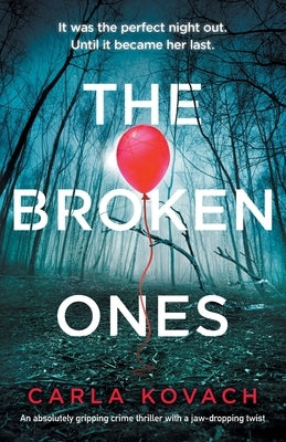 The Broken Ones: An absolutely gripping crime thriller with a jaw-dropping twist by Kovach, Carla