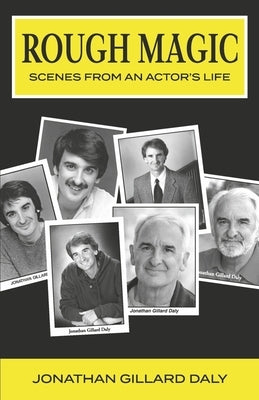 Rough Magic: Scenes from an Actor's Life by Gillard Daly, Jonathan