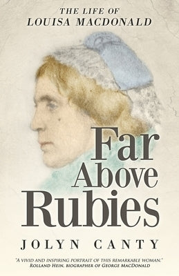 Far Above Rubies: The Life of Louisa MacDonald by MacDonald, Christopher