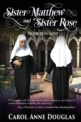 Sister Matthew and Sister Rose: Novices in Love by Douglas, Carol Anne