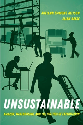 Unsustainable: Amazon, Warehousing, and the Politics of Exploitation Paperback University of California Press