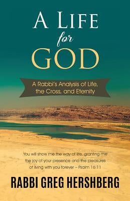 A Life for God: A Rabbi's Analysis of Life, the Cross, and Eternity by Hershberg, Rabbi Greg