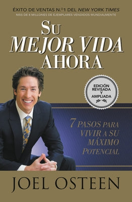 Su Mejor Vida Ahora: Siete Pasos Para Vivir a Su Máximo Potencial by Osteen, Joel