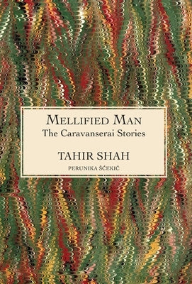 The Caravanserai Stories: Mellified Man by Shah, Tahir
