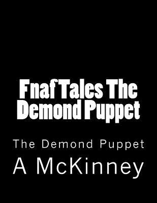 Fnaf Tales The Demond Puppet: The Demond Puppet Paperback Createspace Independent Publishing Platform