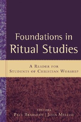 Foundations in Ritual Studies: A Reader for Students of Christian Worship Paperback Baker Academic