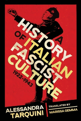 A History of Italian Fascist Culture, 1922-1943 by Tarquini, Alessandra