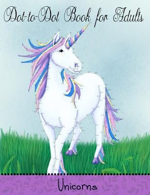 Dot to Dot Book for Adults: Unicorns: Extreme Connect the Dots Paperback Createspace Independent Publishing Platform