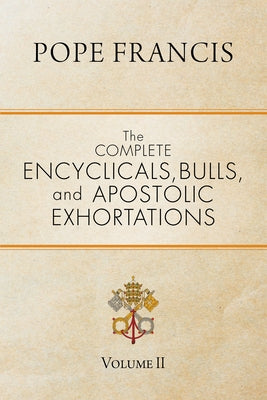 The Complete Encyclicals, Bulls, and Apostolic Exhortations: Volume 2 Ave Maria Press