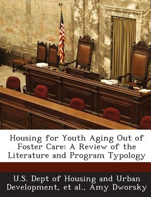 Housing for Youth Aging Out of Foster Care: A Review of the Literature and Program Typology Paperback Bibliogov