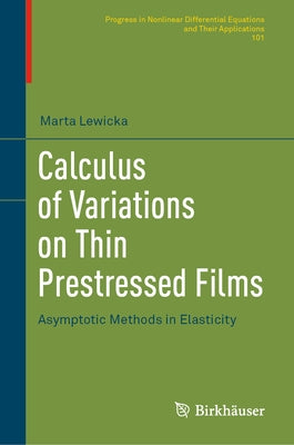 Calculus of Variations on Thin Prestressed Films: Asymptotic Methods in Elasticity by Lewicka, Marta