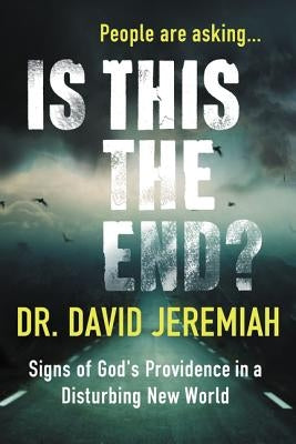 Is This the End?: Signs of God's Providence in a Disturbing New World Paperback Thomas Nelson