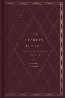 The Heart in Pilgrimage: A Treasury of Classic Devotionals on the Christian Life by Ryken, Leland