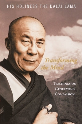 Transforming the Mind: Teachings on Generating Compassion by Dalai Lama, His Holiness the