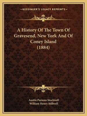 A History Of The Town Of Gravesend, New York And Of Coney Island (1884) Paperback Kessinger Publishing