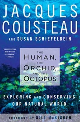 Human, the Orchid, and the Octopus: Exploring and Conserving Our Natural World by Cousteau, Jacques Yves