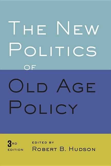 New Politics of Old Age Policy by Hudson, Robert B.