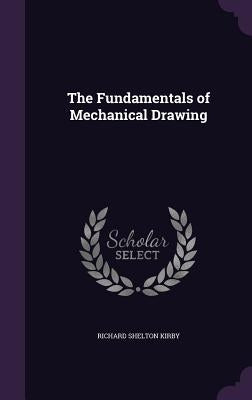 The Fundamentals of Mechanical Drawing by Kirby, Richard Shelton