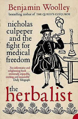 The Herbalist: Nicholas Culpeper and the Fight for Medical Freedom by Woolley, Benjamin