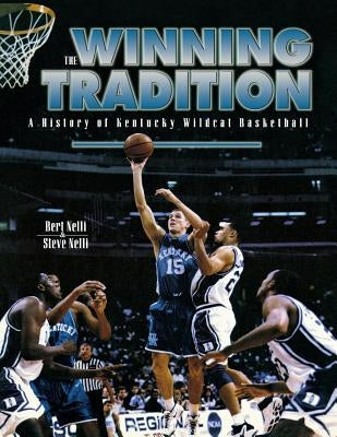 The Winning Tradition: A History of Kentucky Wildcat Basketball by Nelli, Bert