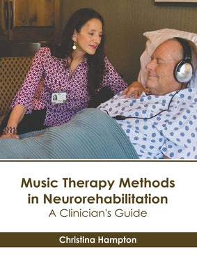 Music Therapy Methods in Neurorehabilitation: A Clinician's Guide by Hampton, Christina