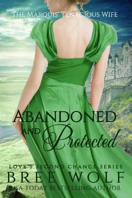 Abandoned & Protected: The Marquis' Tenacious Wife Paperback Bree Wolf