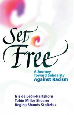 Set Free: A Journey Toward Solidarity Against Racism Paperback Herald Press (VA)