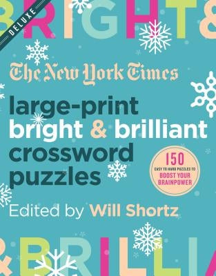 The New York Times Large-Print Bright & Brilliant Crossword Puzzles: 150 Easy to Hard Puzzles to Boost Your Brainpower by New York Times