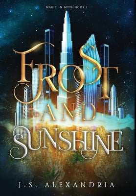 Frost and Sunshine: Magic in Myth #1 by Alexandria, J. S.