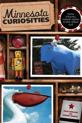 Minnesota Curiosities: Quirky Characters, Roadside Oddities & Other Offbeat Stuff, Third Edition by Ringsak, Russ