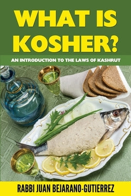 What is Kosher?: An Introduction to the Laws of Kashrut by Bejarano-Gutierrez, Juan Marcos