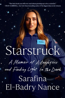 Starstruck: A Memoir of Astrophysics and Finding Light in the Dark by Nance, Sarafina El-Badry