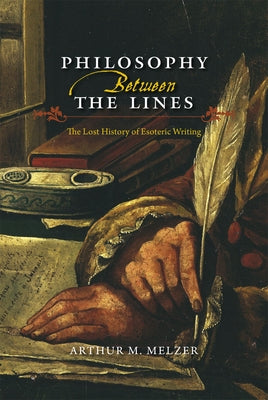 Philosophy Between the Lines: The Lost History of Esoteric Writing Paperback University of Chicago Press