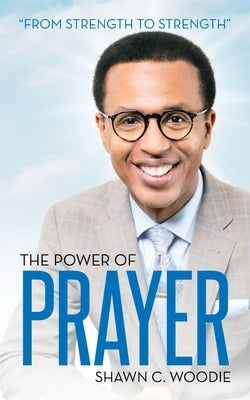 The Power of Prayer: From Strength to Strength Paperback Palmetto Publishing