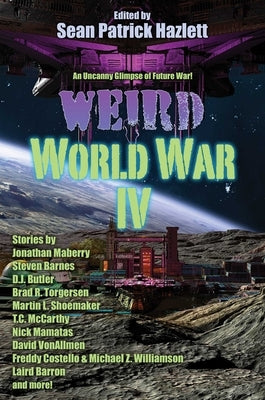 Weird World War IV by Hazlett, Sean Patrick