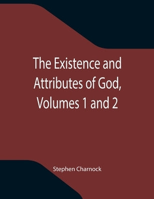 The Existence and Attributes of God, Volumes 1 and 2 Paperback Alpha Edition