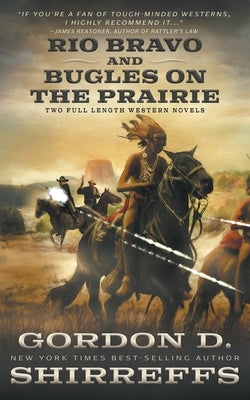 Rio Bravo and Bugles On The Prairie: Two Full Length Western Novels by Shirreffs, Gordon D.